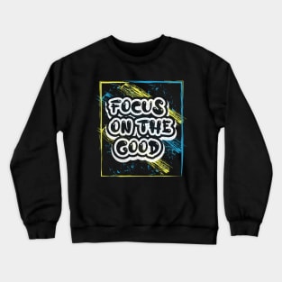 Focus On The Good Motivational Quotes Crewneck Sweatshirt